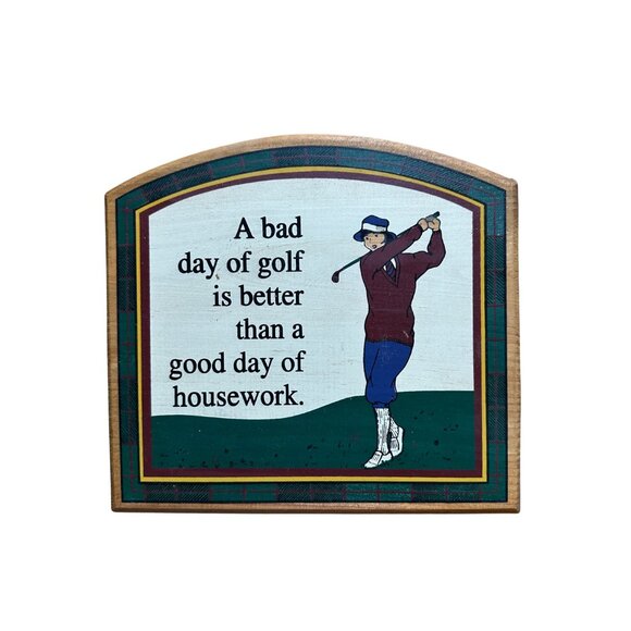Humorous Golf Sign - "A bad day of golf is better than a good day of housework" - Picture 1 of 5